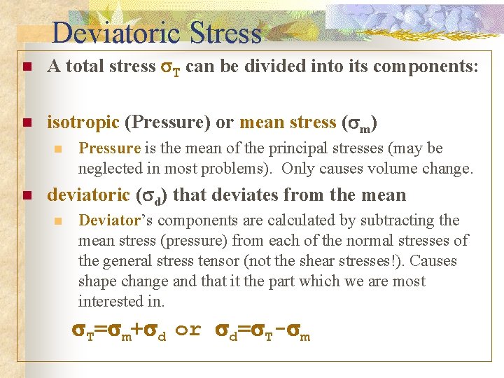 Deviatoric Stress n A total stress s. T can be divided into its components: