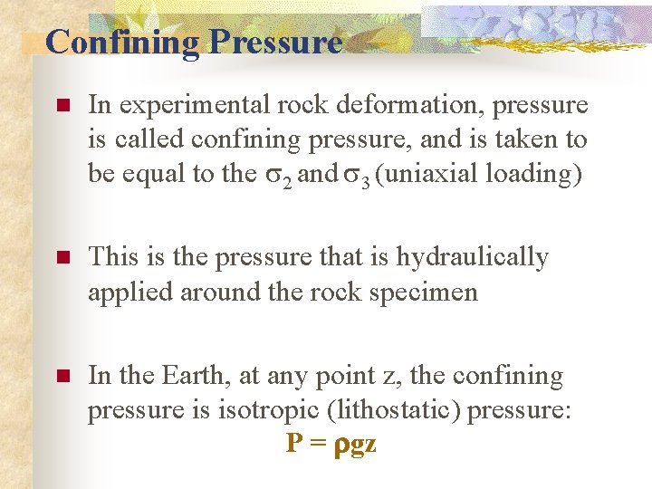 Confining Pressure n In experimental rock deformation, pressure is called confining pressure, and is