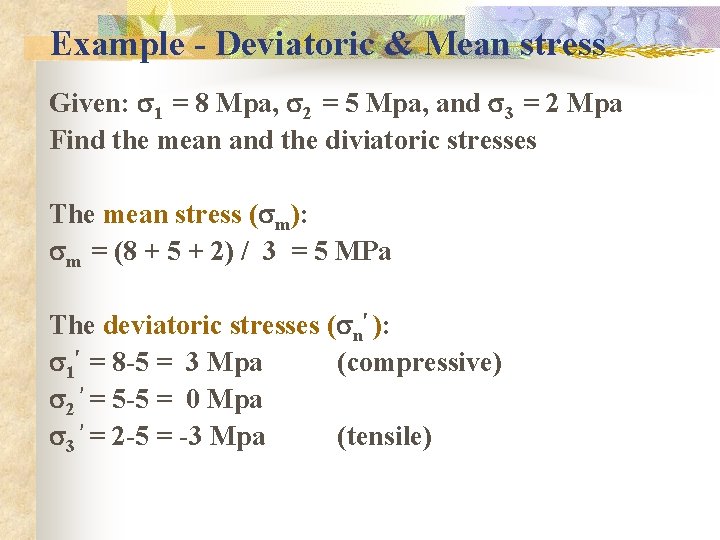 Example - Deviatoric & Mean stress Given: s 1 = 8 Mpa, s 2