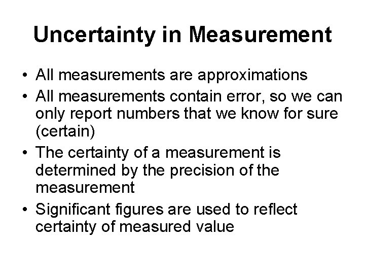 Uncertainty in Measurement • All measurements are approximations • All measurements contain error, so