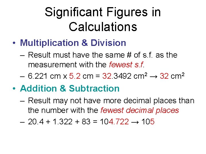 Significant Figures in Calculations • Multiplication & Division – Result must have the same