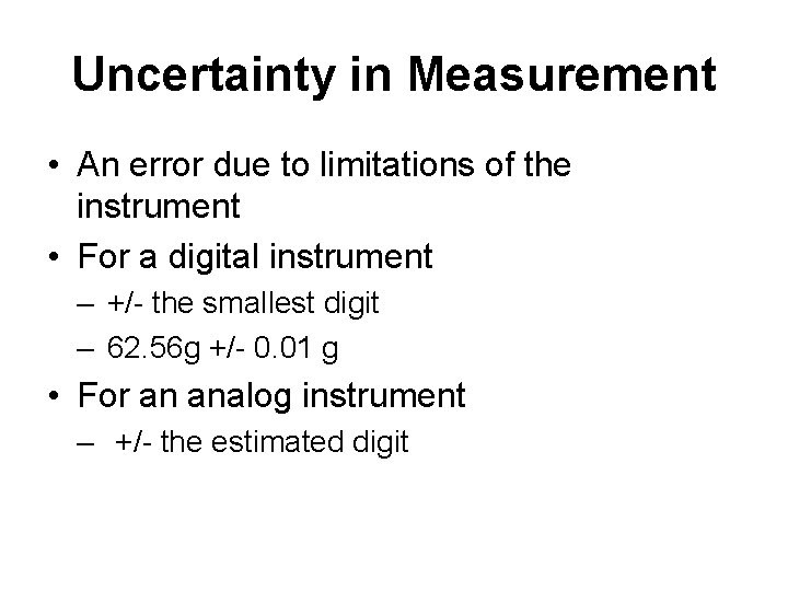 Uncertainty in Measurement • An error due to limitations of the instrument • For