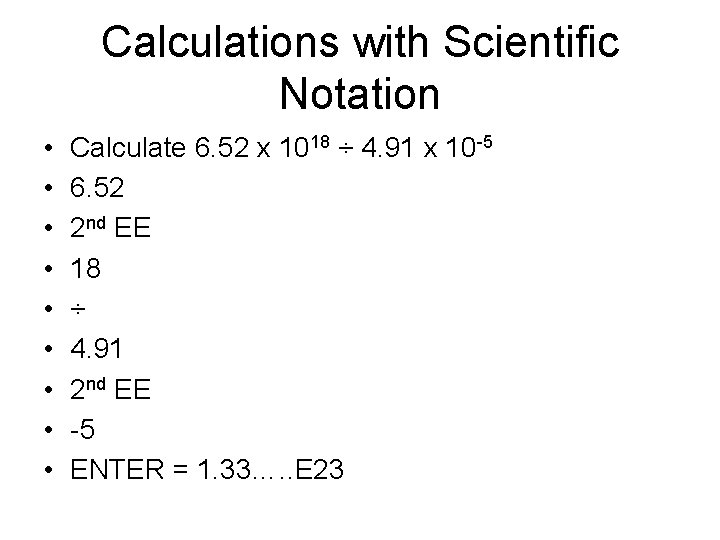 Calculations with Scientific Notation • • • Calculate 6. 52 x 1018 ÷ 4.