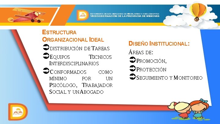  ESTRUCTURA ORGANIZACIONAL IDEAL ÜDISTRIBUCIÓN DE TAREAS ÜEQUIPOS T�CNICOS INTERDISCIPLINARIOS ÜCONFORMADOS COMO MÍNIMO POR