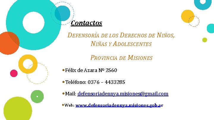 Contactos DEFENSORÍA DE LOS DERECHOS DE NIÑOS, NIÑAS Y A DOLESCENTES PROVINCIA DE MISIONES