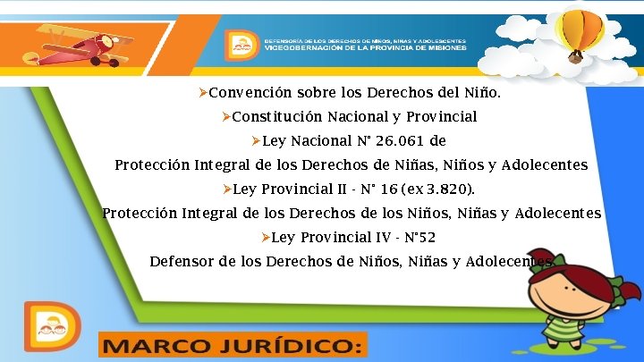 ØConvención sobre los Derechos del Niño. ØConstitución Nacional y Provincial ØLey Nacional N° 26.