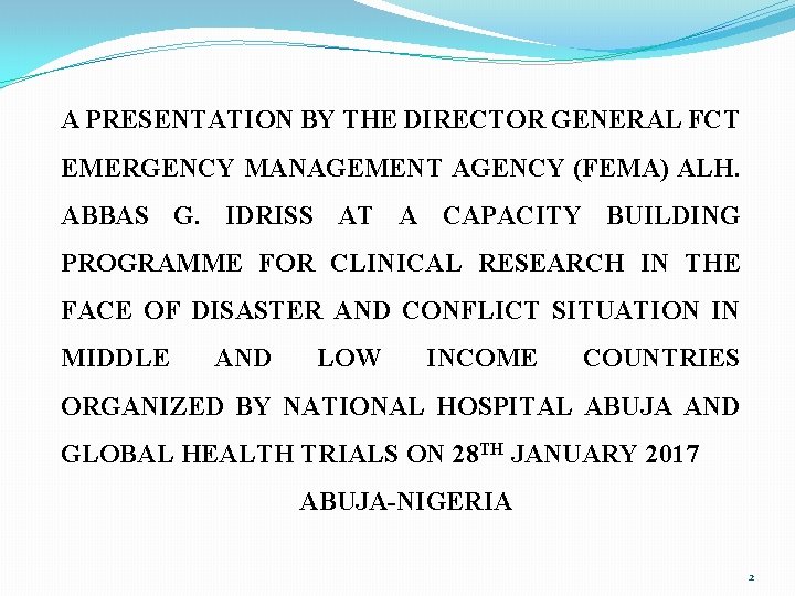 A PRESENTATION BY THE DIRECTOR GENERAL FCT EMERGENCY MANAGEMENT AGENCY (FEMA) ALH. ABBAS G.