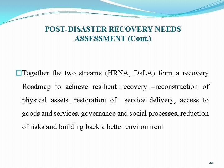 POST-DISASTER RECOVERY NEEDS ASSESSMENT (Cont. ) �Together the two streams (HRNA, Da. LA) form