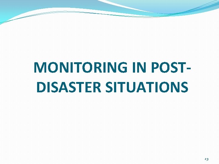 MONITORING IN POSTDISASTER SITUATIONS 23 