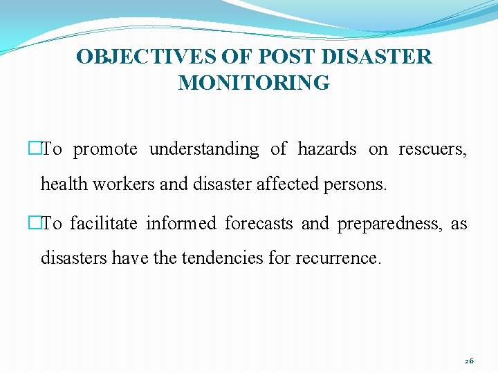 OBJECTIVES OF POST DISASTER MONITORING �To promote understanding of hazards on rescuers, health workers