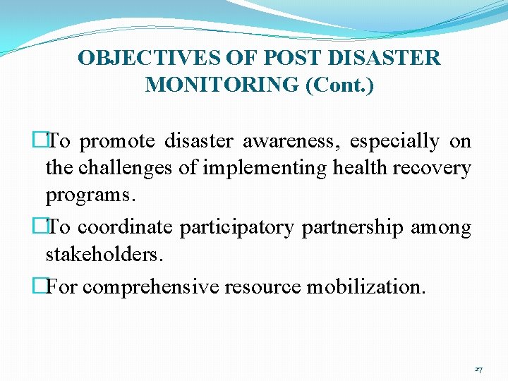 OBJECTIVES OF POST DISASTER MONITORING (Cont. ) �To promote disaster awareness, especially on the