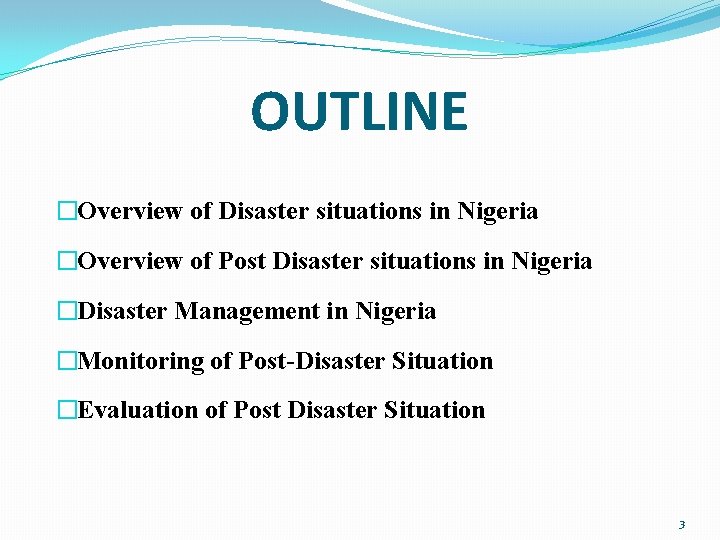 OUTLINE �Overview of Disaster situations in Nigeria �Overview of Post Disaster situations in Nigeria