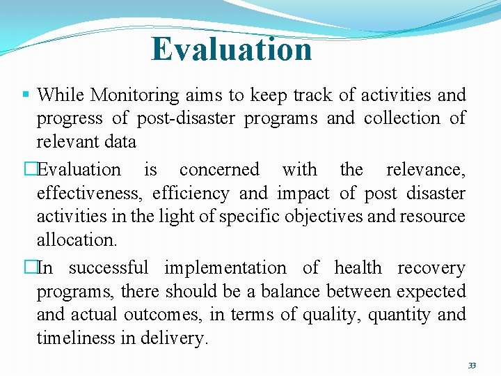 Evaluation § While Monitoring aims to keep track of activities and progress of post-disaster