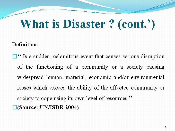 What is Disaster ? (cont. ’) Definition: �‘‘ Is a sudden, calamitous event that