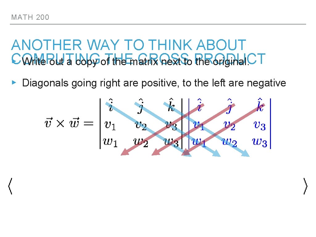 MATH 200 ANOTHER WAY TO THINK ABOUT COMPUTING CROSS ▸ Write out a copy