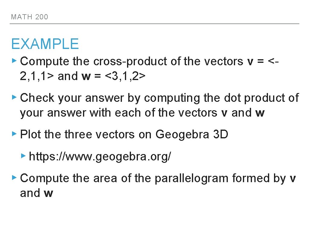 MATH 200 EXAMPLE ▸ Compute the cross-product of the vectors v = <2, 1,