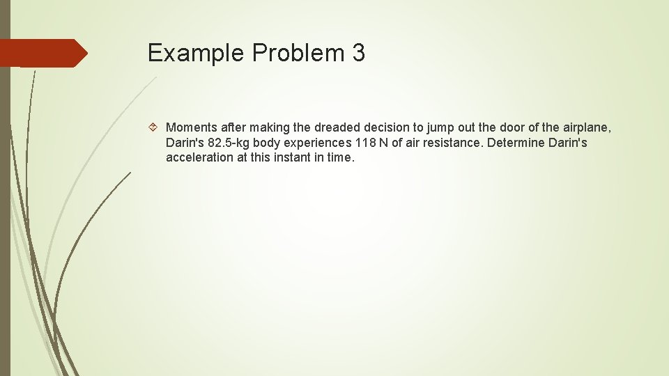 Example Problem 3 Moments after making the dreaded decision to jump out the door