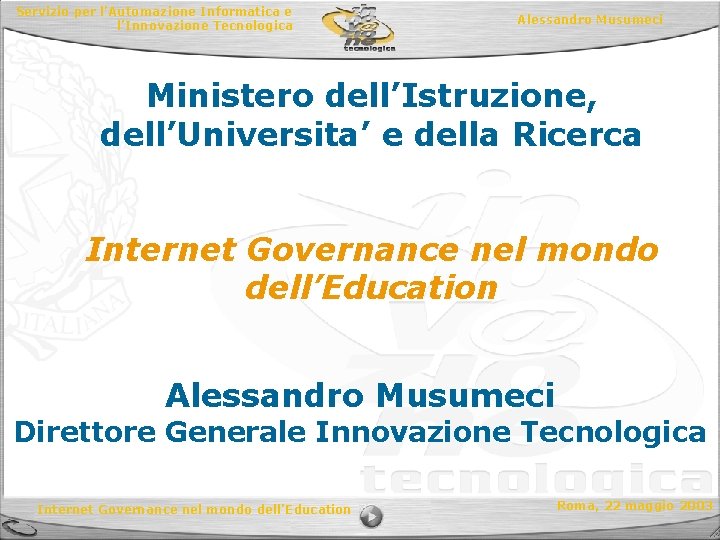 Servizio per l’Automazione Informatica e l’Innovazione Tecnologica Alessandro Musumeci Ministero dell’Istruzione, dell’Universita’ e della