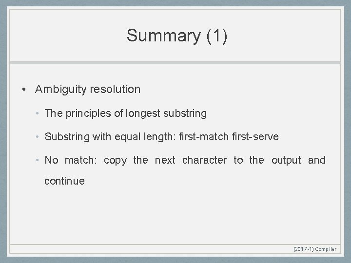 Summary (1) • Ambiguity resolution • The principles of longest substring • Substring with