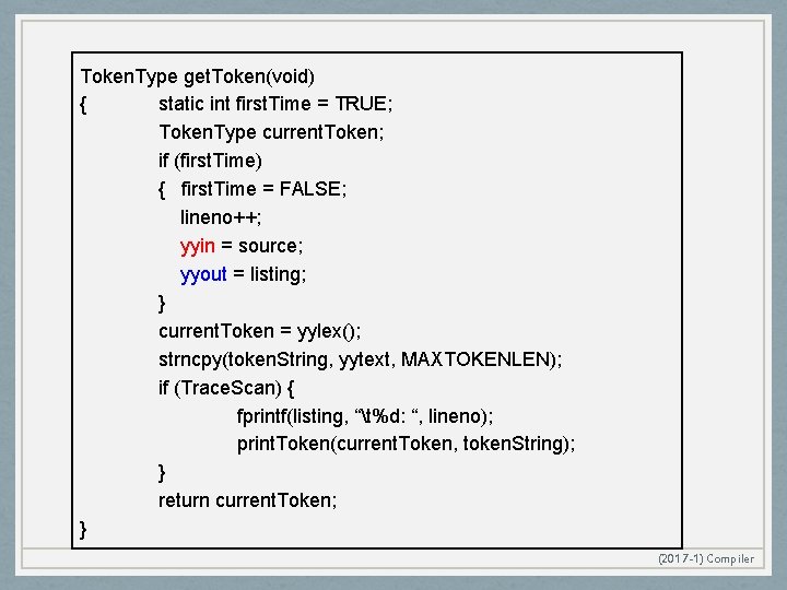 Token. Type get. Token(void) { static int first. Time = TRUE; Token. Type current.