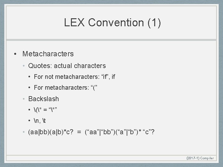 LEX Convention (1) • Metacharacters • Quotes: actual characters • For not metacharacters: “if”,