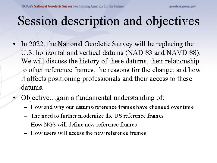 Session description and objectives • In 2022, the National Geodetic Survey will be replacing