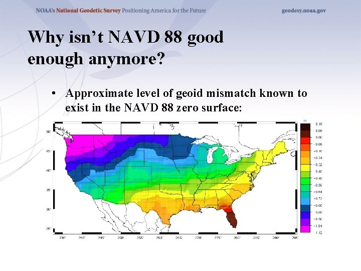 Why isn’t NAVD 88 good enough anymore? • Approximate level of geoid mismatch known