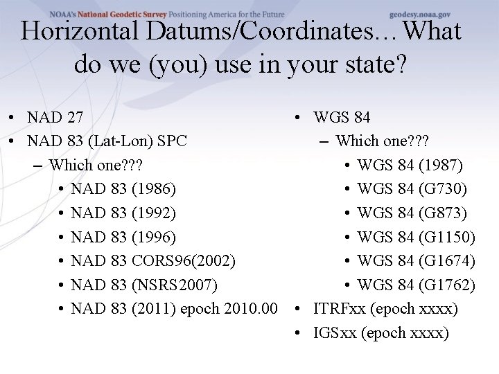 Horizontal Datums/Coordinates…What do we (you) use in your state? • WGS 84 • NAD