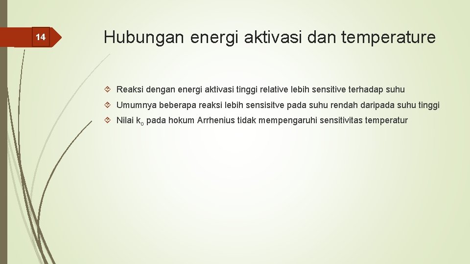 14 Hubungan energi aktivasi dan temperature Reaksi dengan energi aktivasi tinggi relative lebih sensitive