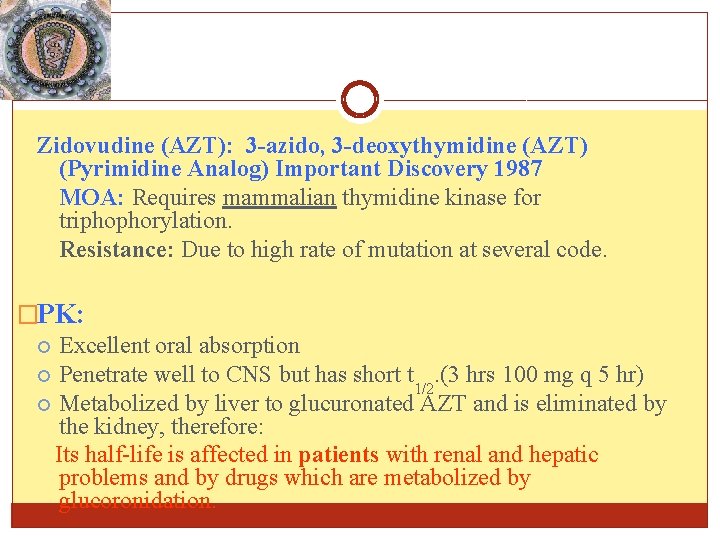 Zidovudine (AZT): 3 -azido, 3 -deoxythymidine (AZT) (Pyrimidine Analog) Important Discovery 1987 MOA: Requires Zidovudine (AZT): 3 -azido, 3 -deoxythymidine (AZT) (Pyrimidine Analog) Important Discovery 1987 MOA: Requires