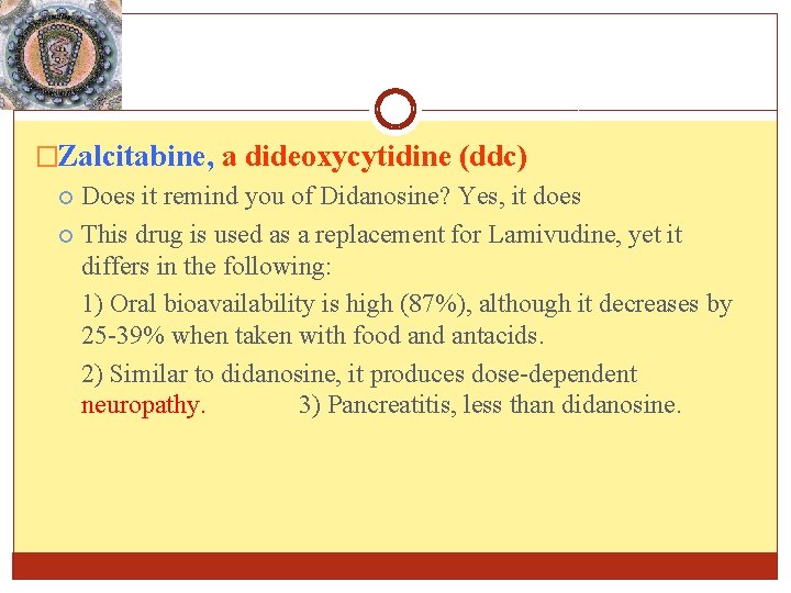 �Zalcitabine, a dideoxycytidine (ddc) Does it remind you of Didanosine? Yes, it does This �Zalcitabine, a dideoxycytidine (ddc) Does it remind you of Didanosine? Yes, it does This