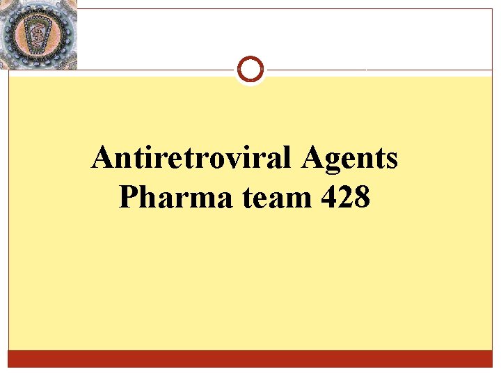 Antiretroviral Agents Pharma team 428 Antiretroviral Agents Pharma team 428