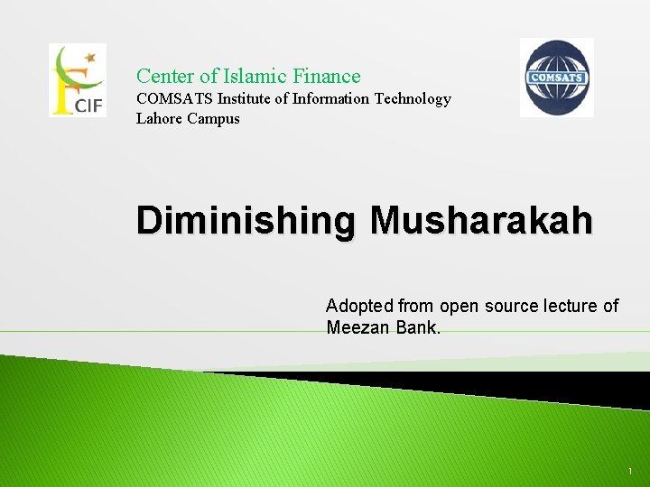 Center of Islamic Finance COMSATS Institute of Information Technology Lahore Campus Diminishing Musharakah Adopted