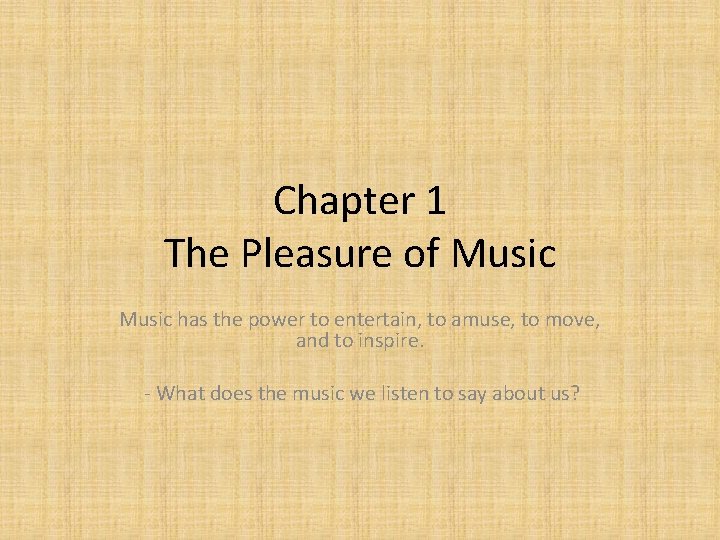 Chapter 1 The Pleasure of Music has the power to entertain, to amuse, to