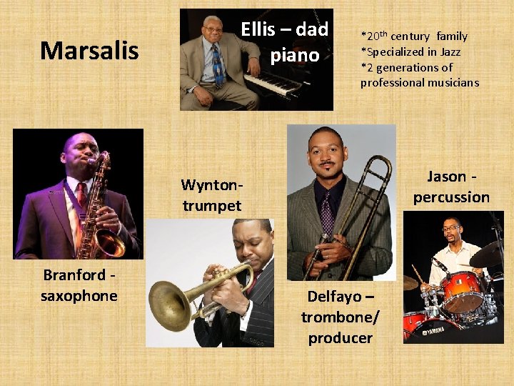 Marsalis Ellis – dad piano *20 th century family *Specialized in Jazz *2 generations