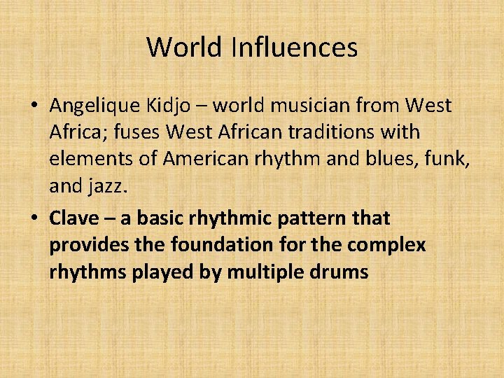 World Influences • Angelique Kidjo – world musician from West Africa; fuses West African