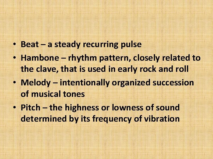  • Beat – a steady recurring pulse • Hambone – rhythm pattern, closely