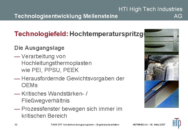 HTI High Tech Industries AG Technologieentwicklung Meilensteine Technologiefeld: Hochtemperaturspritzguss Die Ausgangslage — Verarbeitung von