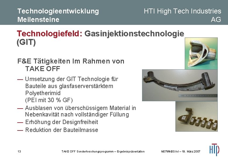 Technologieentwicklung Meilensteine HTI High Tech Industries AG Technologiefeld: Gasinjektionstechnologie (GIT) F&E Tätigkeiten Im Rahmen