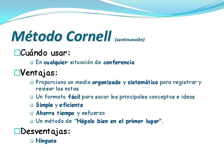 Método Cornell (continuación) �Cuándo usar: q En cualquier situación de conferencia �Ventajas: q q