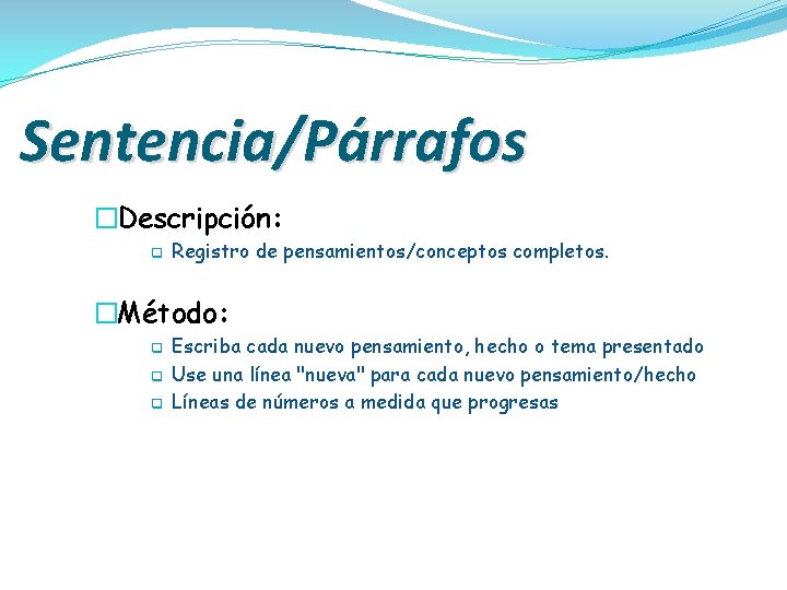 Sentencia/Párrafos �Descripción: q Registro de pensamientos/conceptos completos. �Método: q q q Escriba cada nuevo