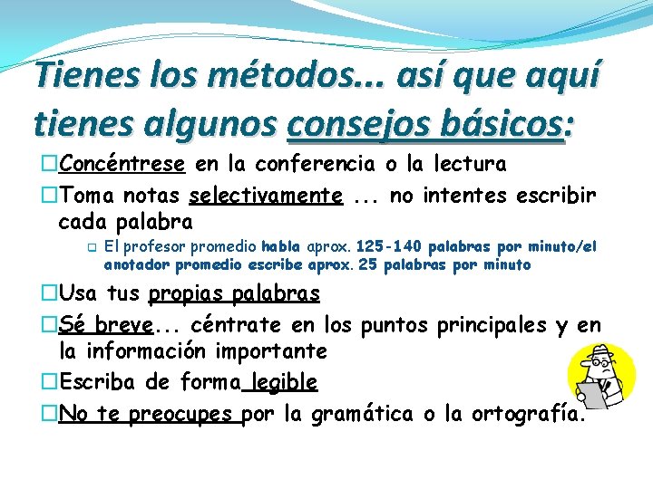 Tienes los métodos. . . así que aquí tienes algunos consejos básicos: �Concéntrese en