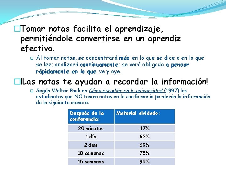 �Tomar notas facilita el aprendizaje, permitiéndole convertirse en un aprendiz efectivo. q Al tomar