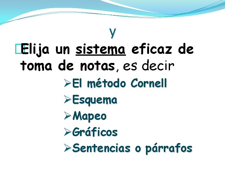 y �Elija un sistema eficaz de toma de notas, es decir ØEl método Cornell