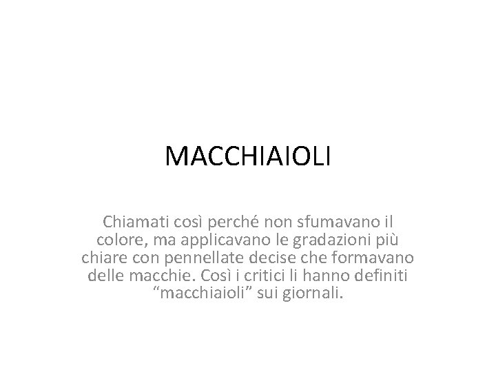 MACCHIAIOLI Chiamati così perché non sfumavano il colore, ma applicavano le gradazioni più chiare