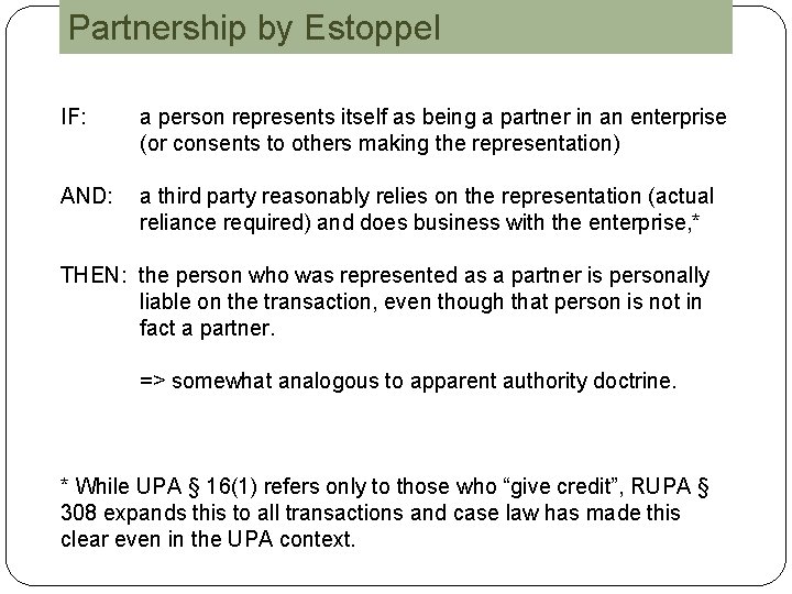 Partnership by Estoppel IF: a person represents itself as being a partner in an