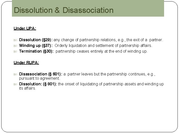 Dissolution & Disassociation Under UPA: Dissolution (§ 29): any change of partnership relations, e.