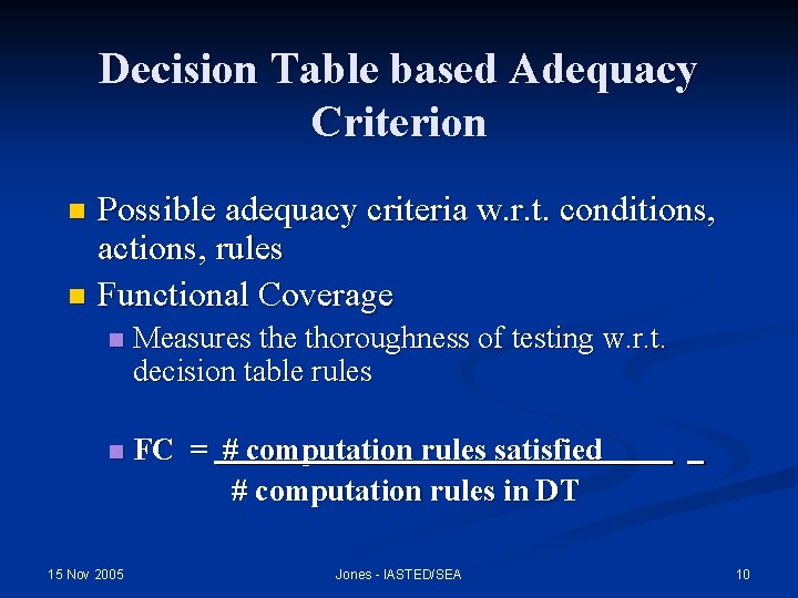 Decision Table based Adequacy Criterion Possible adequacy criteria w. r. t. conditions, actions, rules