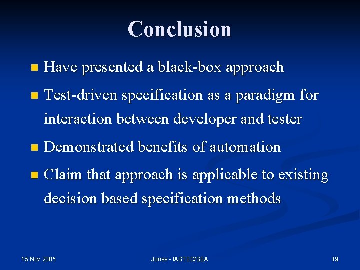Conclusion n Have presented a black-box approach n Test-driven specification as a paradigm for