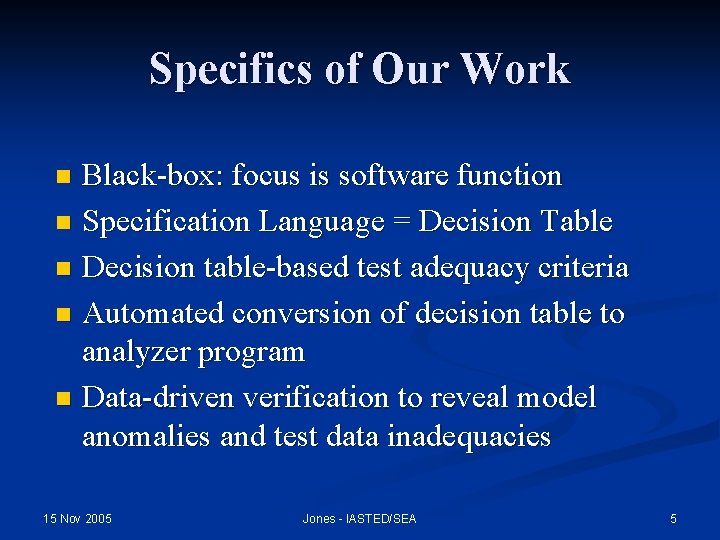 Specifics of Our Work Black-box: focus is software function n Specification Language = Decision